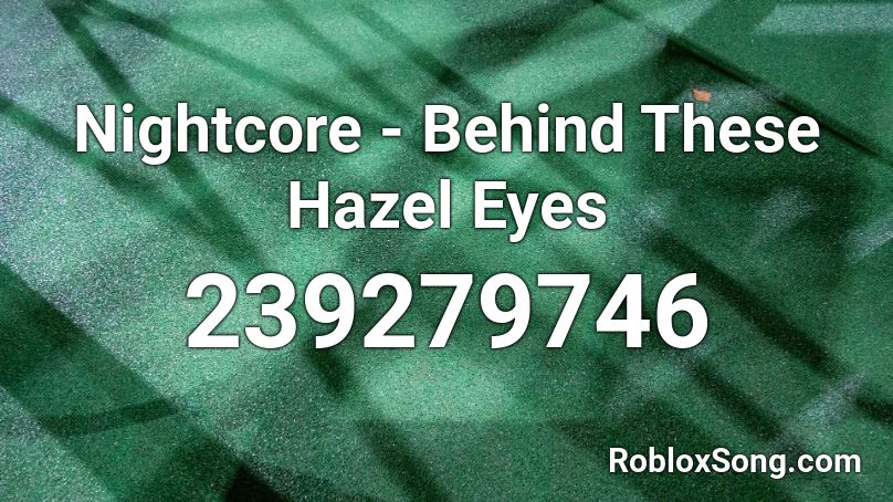 Nightcore - Behind These Hazel Eyes Roblox ID