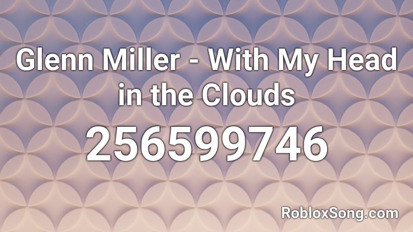 Glenn Miller - With My Head in the Clouds Roblox ID