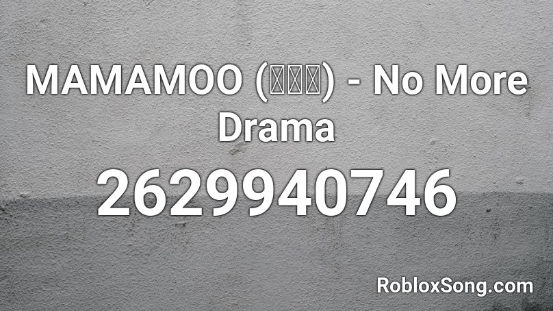 MAMAMOO (마마무) - No More Drama (full) Roblox ID