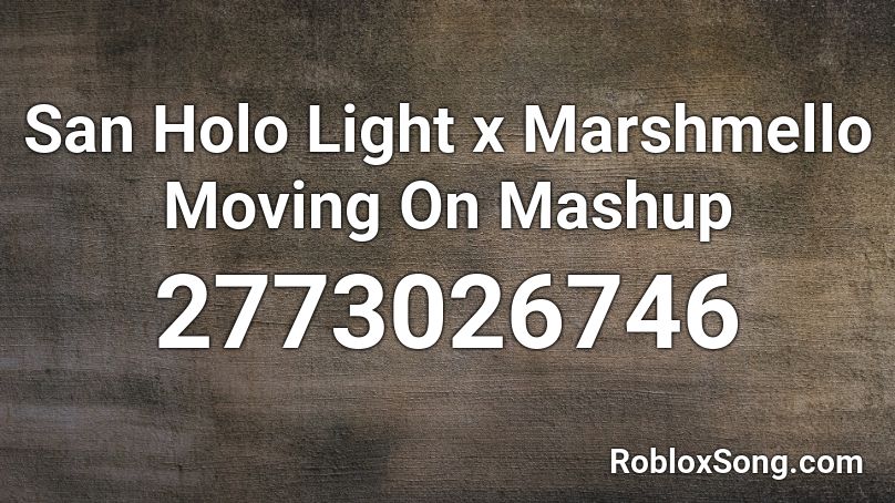 San Holo Light x Marshmello Moving On Mashup Roblox ID