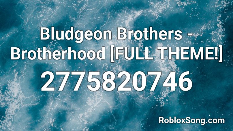 Bludgeon Brothers - Brotherhood [FULL THEME!] Roblox ID