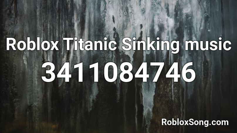 Roblox Titanic Sinking Music Roblox Id Roblox Music Codes - roblox titanic roblox