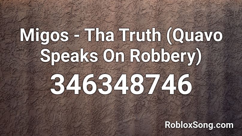 Migos - Tha Truth (Quavo Speaks On Robbery) Roblox ID