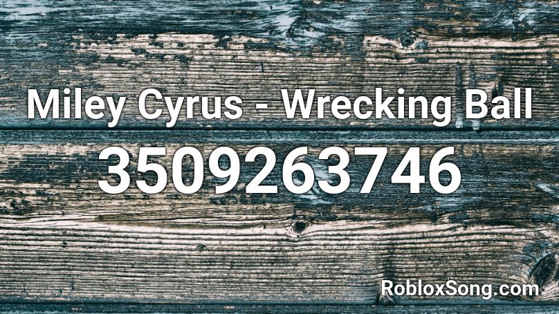 Miley Cyrus - Wrecking Ball Roblox ID