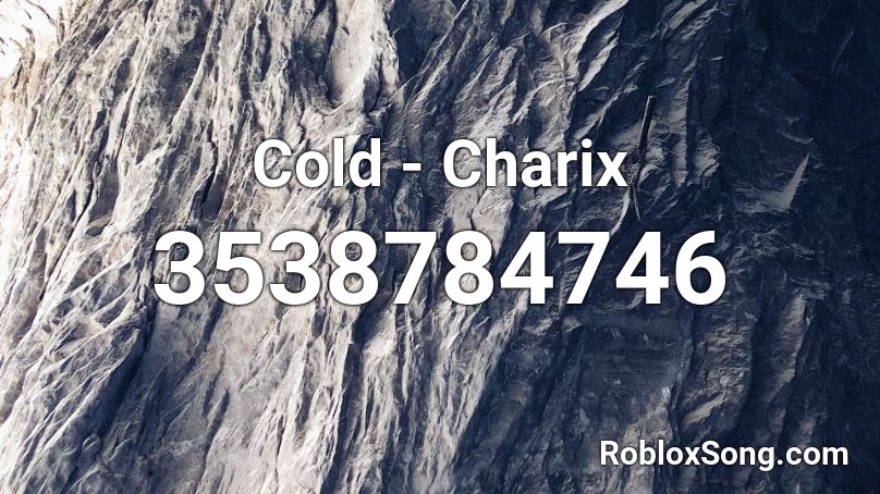 Cold Charix Roblox Id Roblox Music Codes - cold roblox id