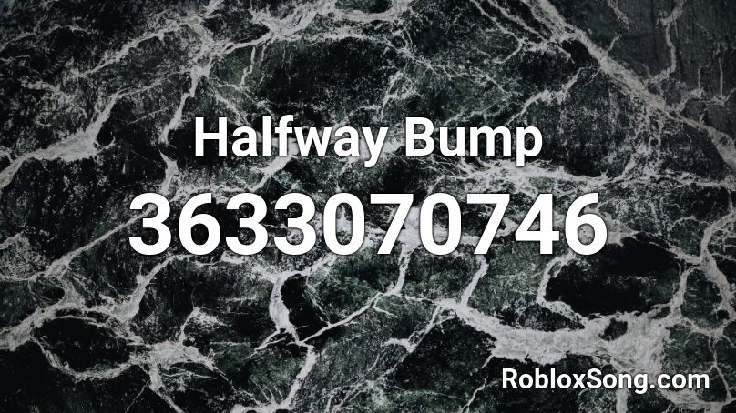 Halfway Bump Roblox ID