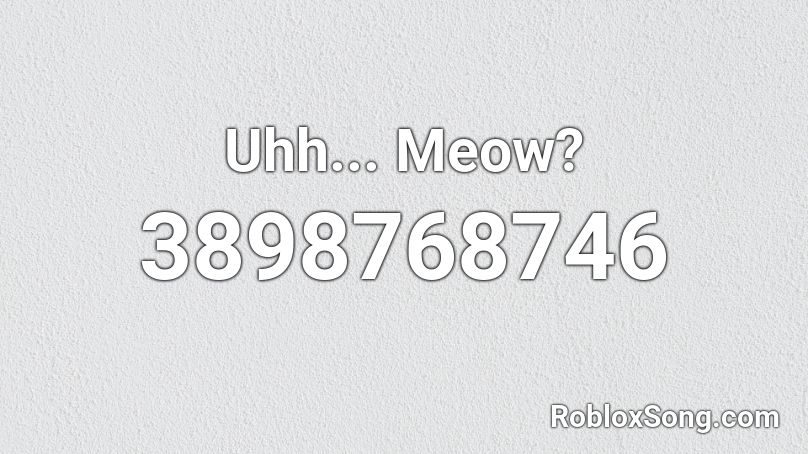 Uhh... Meow? Roblox ID