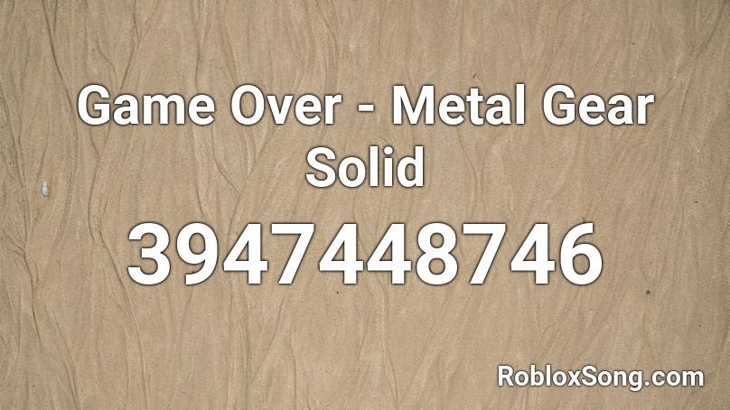 Game Over Metal Gear Solid Roblox Id Roblox Music Codes - roblox games that allow music gear