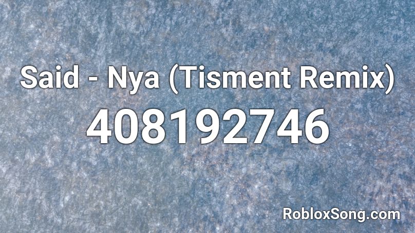 Said - Nya (Tisment Remix) Roblox ID