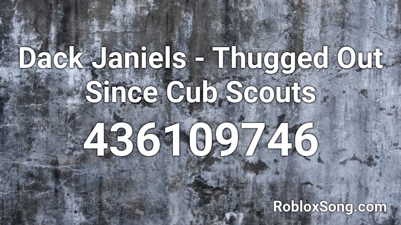 Dack Janiels - Thugged Out Since Cub Scouts Roblox ID