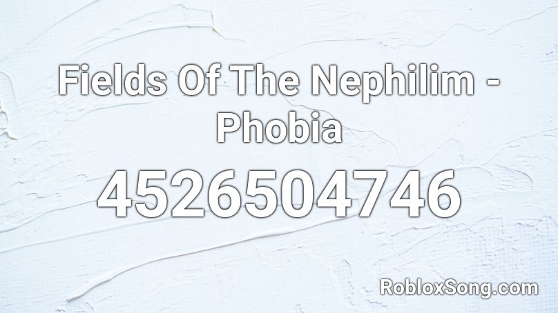 Fields Of The Nephilim - Phobia Roblox ID
