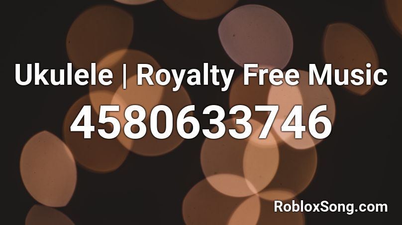 Ukulele | Royalty Free Music Roblox ID