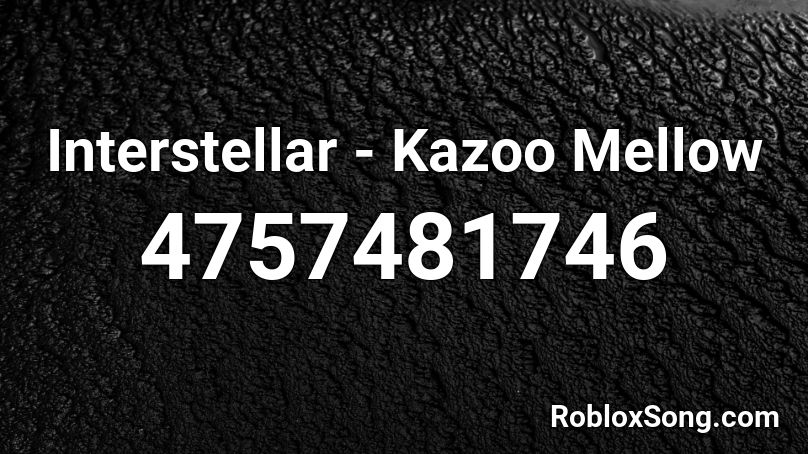 Interstellar - Kuzu Mellow Roblox ID