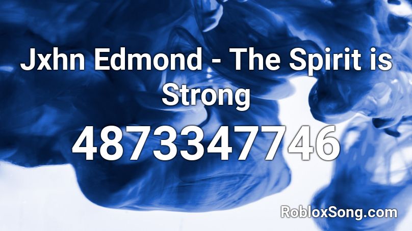 Jxhn Edmond - The Spirit is Strong Roblox ID