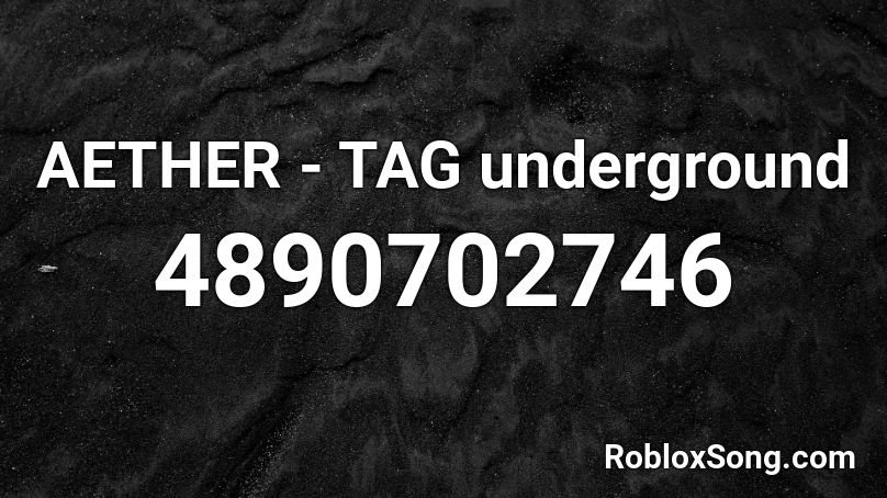 AETHER - TAG underground Roblox ID