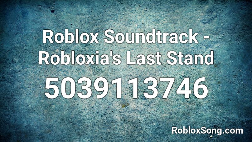 Roblox Soundtrack Robloxia S Last Stand Roblox Id Roblox Music Codes - the last stand roblox id