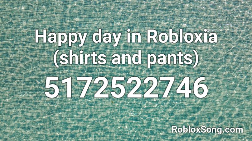Happy day in Robloxia (shirts and pants) Roblox ID
