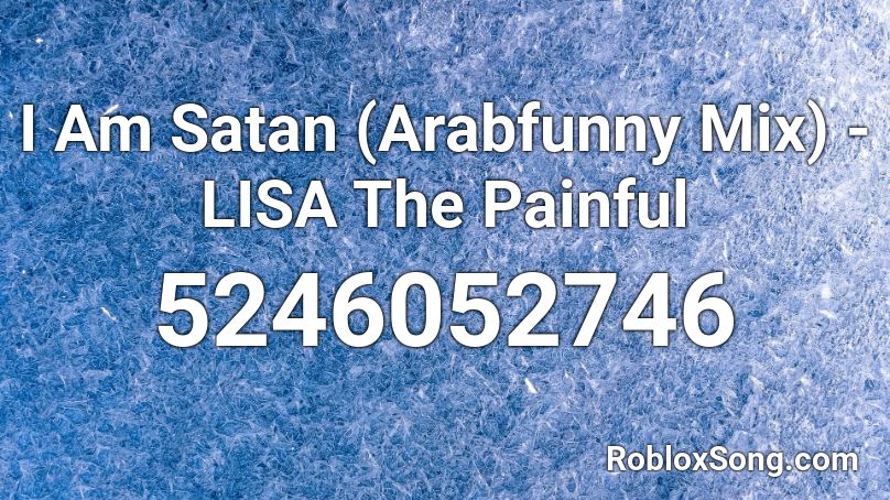 I Am Satan (Arabfunny Mix) - LISA The Painful Roblox ID