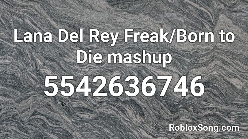 Lana Del Rey Freak/Born to Die mashup Roblox ID