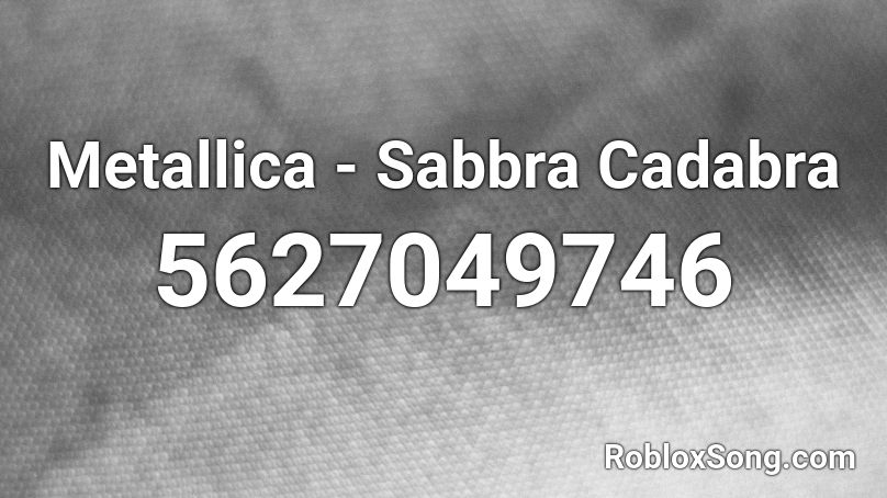 Metallica - Sabbra Cadabra Roblox ID