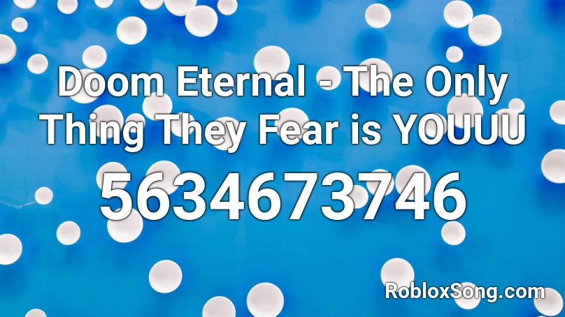 Doom Eternal - The Only Thing They Fear is YOUUU Roblox ID - Roblox ...