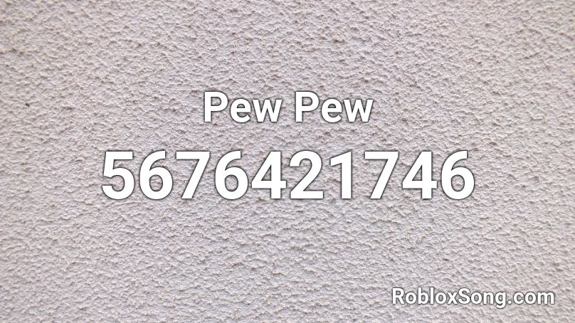 Pew Pew Roblox ID