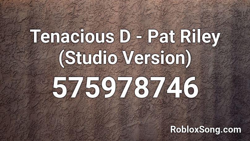 Tenacious D - Pat Riley (Studio Version)  Roblox ID