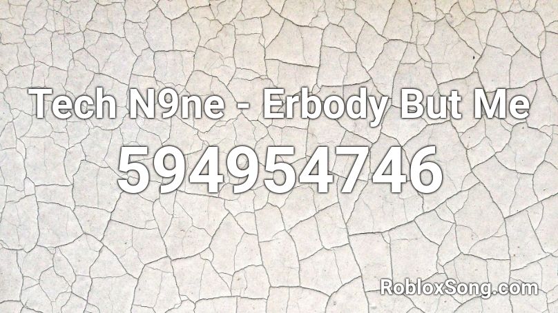 Tech N9ne - Erbody But Me Roblox ID