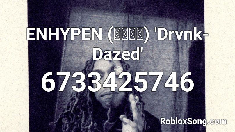 ENHYPEN (엔하이픈) 'Drvnk-Dazed' Roblox ID
