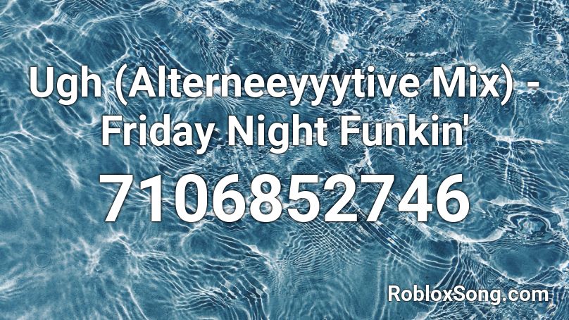 Ugh (Alterneeyyytive Mix) - Friday Night Funkin' Roblox ID