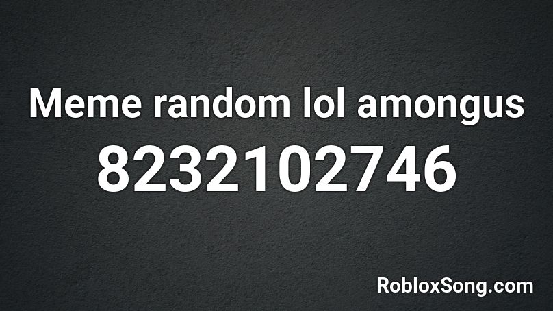 Meme random lol amongus Roblox ID