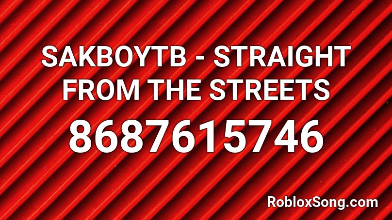 SAKBOYTB - STRAIGHT FROM THE STREETS Roblox ID