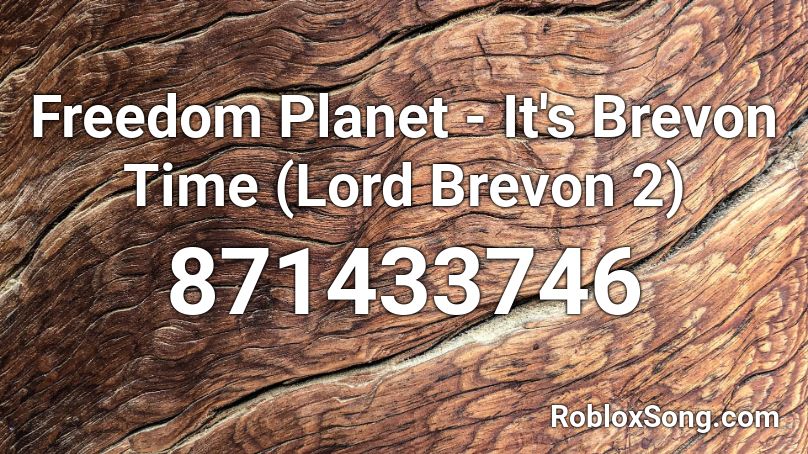 Freedom Planet - It's Brevon Time (Lord Brevon 2) Roblox ID