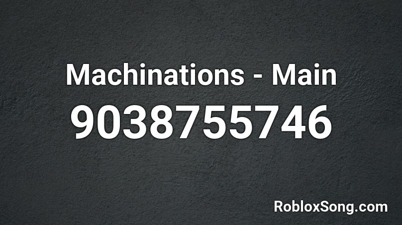 Machinations - Main Roblox ID