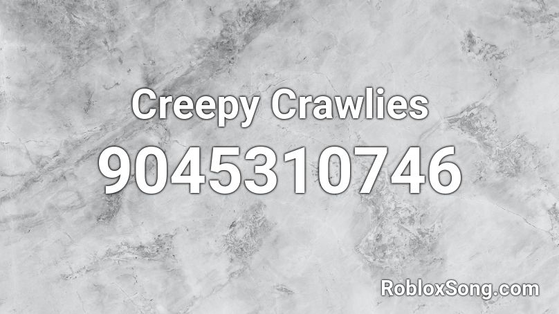 Creepy Crawlies Roblox ID