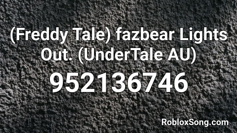 (Freddy Tale)  fazbear Lights Out. (UnderTale AU) Roblox ID