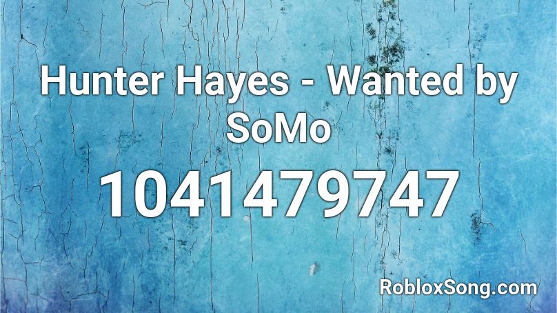 Hunter Hayes - Wanted  by SoMo Roblox ID