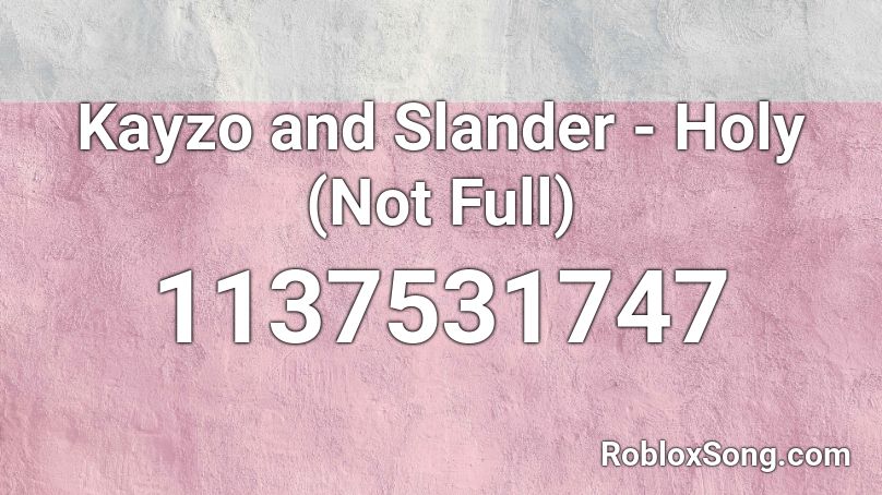 Kayzo and Slander - Holy (Not Full) Roblox ID