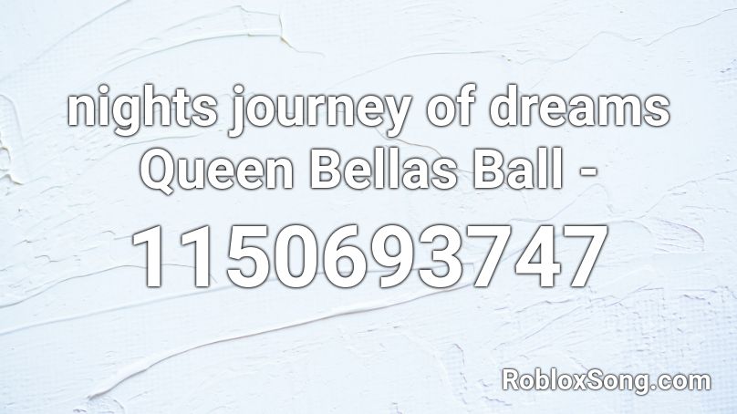 nights journey of dreams  Queen Bellas Ball -  Roblox ID
