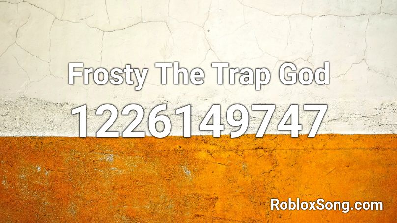 Frosty The Trap God Roblox ID