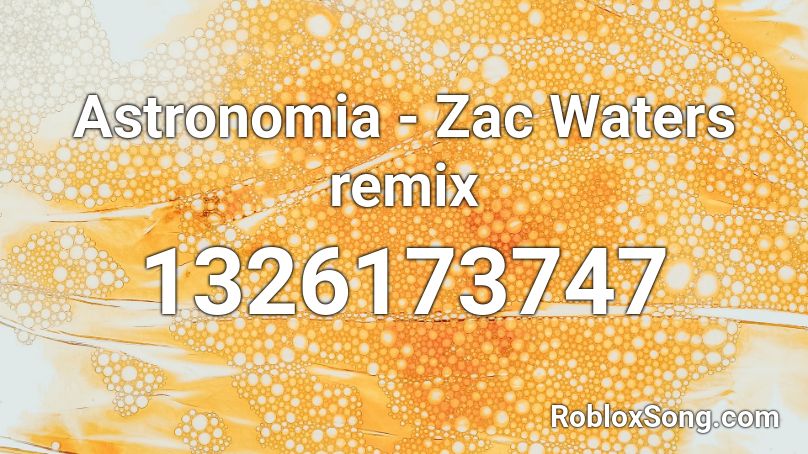 Astronomia - Zac Waters remix Roblox ID