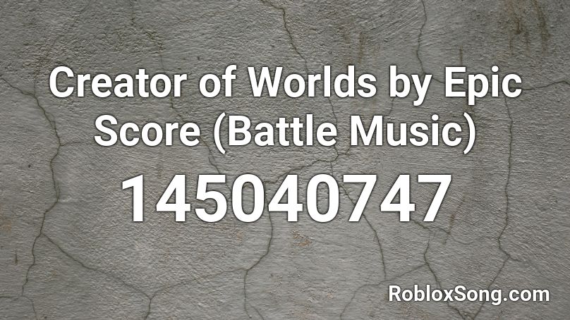 Creator of Worlds by Epic Score (Battle Music) Roblox ID