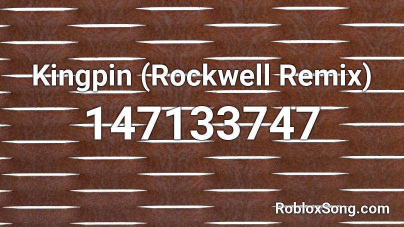 Kingpin Rockwell Remix Roblox Id Roblox Music Codes - roblox nom nom nom sound