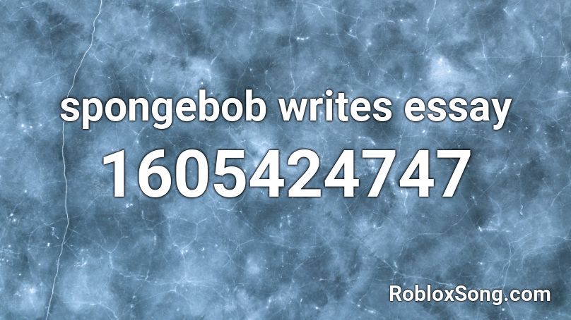 spongebob writes essay Roblox ID