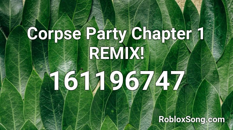 Corpse Party Chapter 1 REMIX! Roblox ID