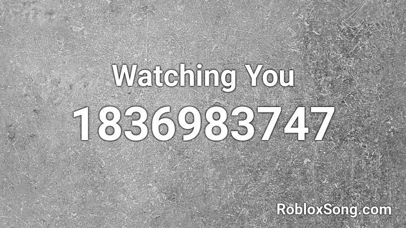 Watching You Roblox ID