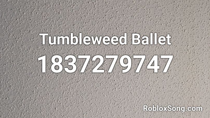 Tumbleweed Ballet Roblox ID