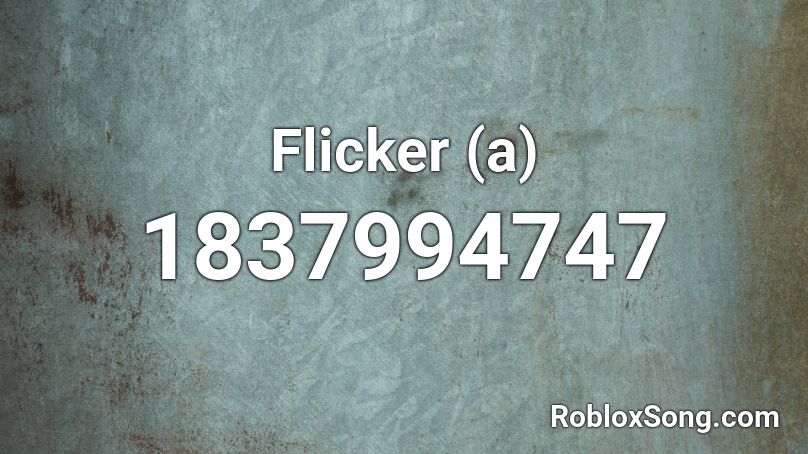 Flicker (a) Roblox ID