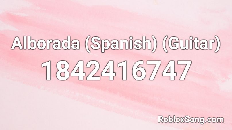 Alborada (Spanish) (Guitar) Roblox ID