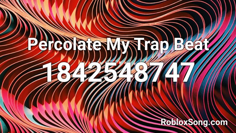 Percolate My Trap Beat Roblox ID